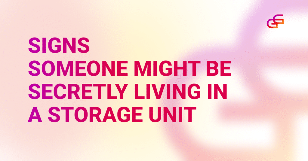 Signs Someone Might Be Secretly Living in a Storage Unit