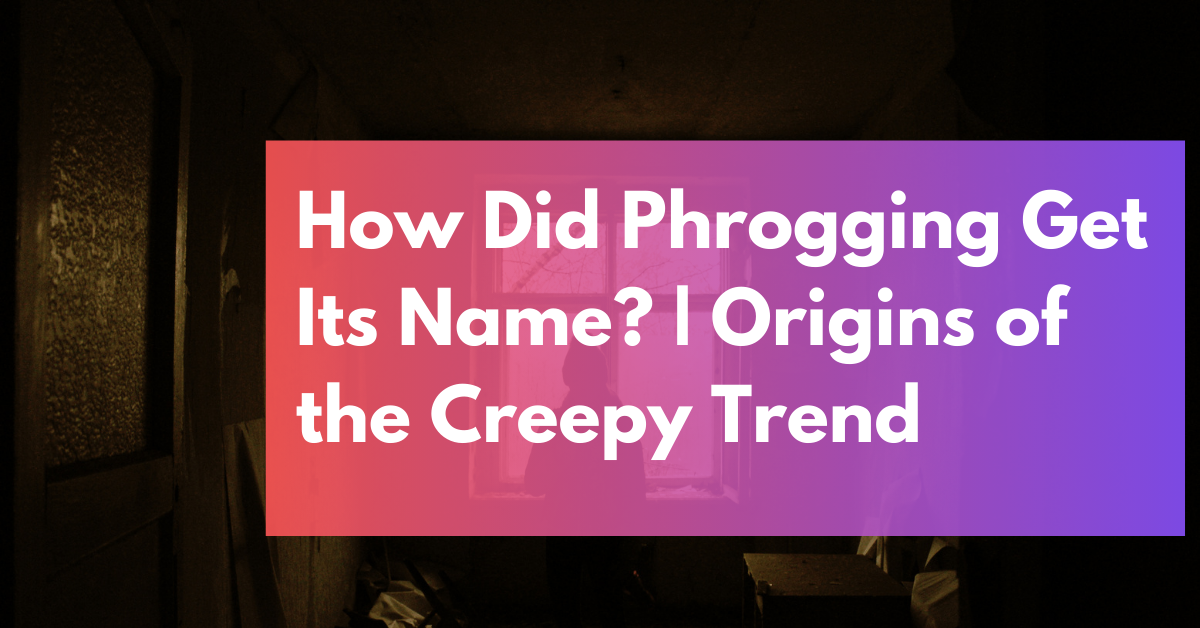How Did Phrogging Get Its Name? | Origins of the Creepy Trend