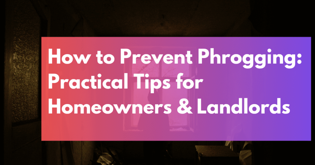 How to Prevent Phrogging: Practical Tips for Homeowners & Landlords