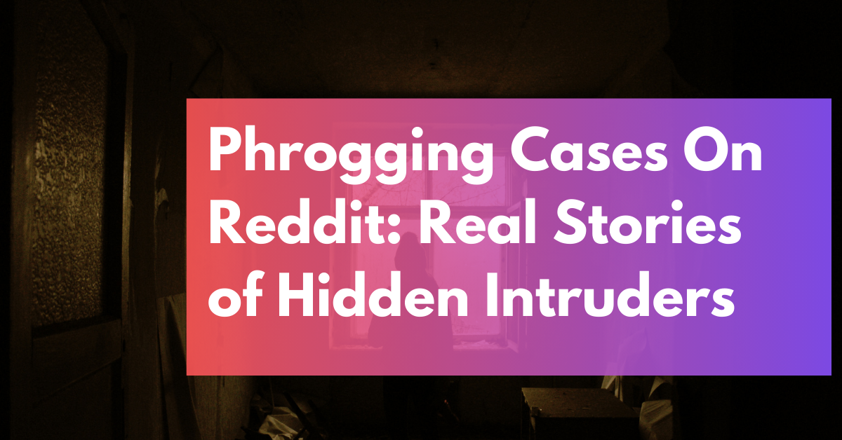 Phrogging Cases On Reddit_ Real Stories of Hidden Intruders