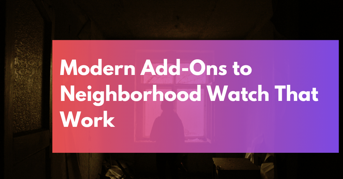 Modern Add-Ons to Neighborhood Watch That Work